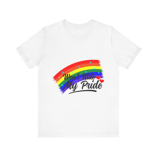 Pride Rainbow Unisex Jersey Tee - "Won't Hide My Pride"