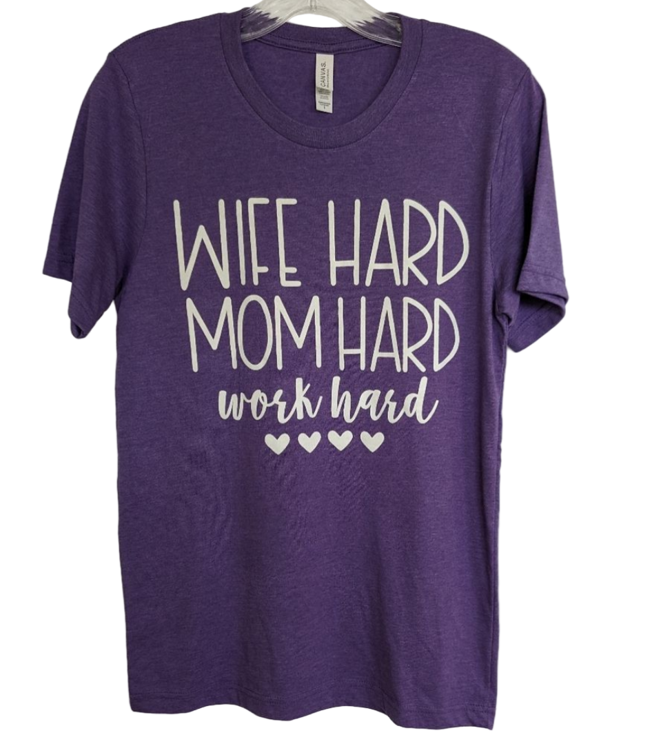 WIFE HARD MOM HARD Work Hard Tee – Bella Canvas L